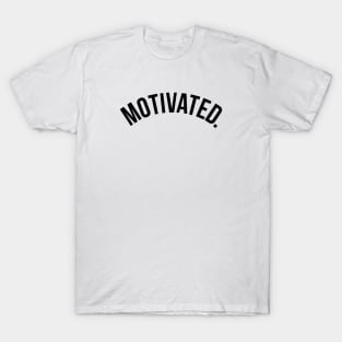 Motivated. T-Shirt